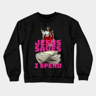 Jesus saves, I spend - word play Crewneck Sweatshirt